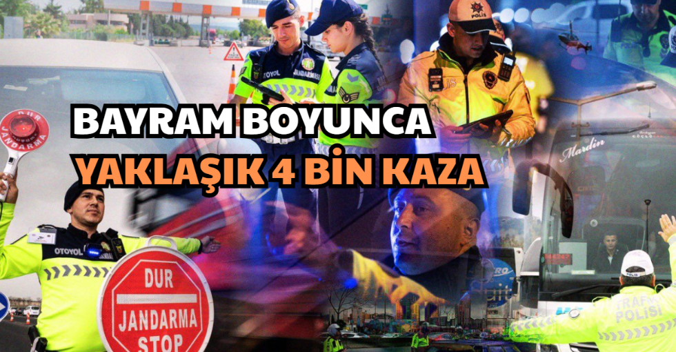 BAYRAM BOYUNCA YAKLAŞIK 4 BİN KAZA